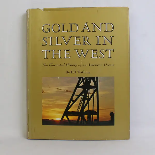 Gold and Silver in the West Illustrated History of an American Dream 1971 HC DJ