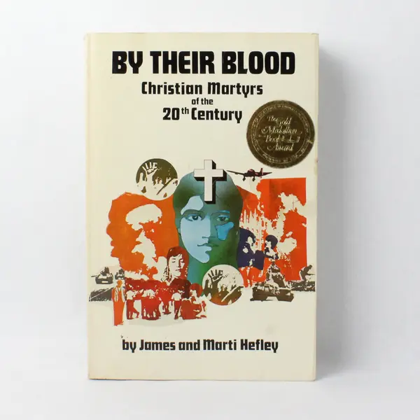 By Their Blood Christian Martyrs of the 20th Century James & Marti Hefley 1971