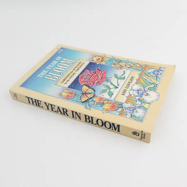 The Year in Bloom, Gardening for all Seasons In Pacific Northwest Ann Lovejoy