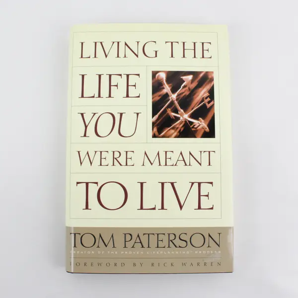 Living the Life You Were Meant to Live by Tom Paterson 1998 Hardcover Book