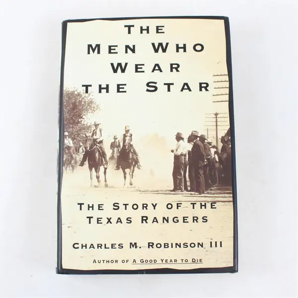 The Men Who Wear The Star The Story of the Texas Rangers 1st Ed 2000 HC DJ Good