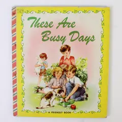Vintage 1950 These Are Busy Days by Mary Windsor A Friendly Book HC 