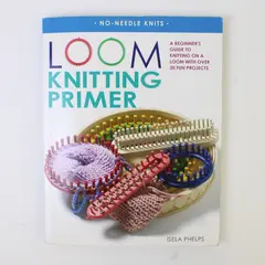 Loom Knitting Primer S/C Book, 2007 Isela Phelps 