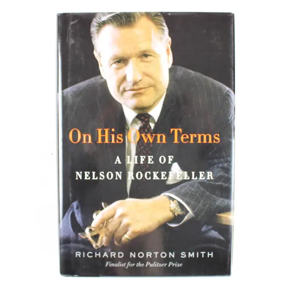 On His Own Terms: A Life of Nelson Rockefeller 1st Ed Hardcover 