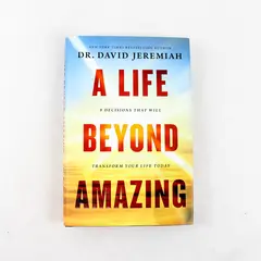 A Life Beyond Amazing: 9 Decisions That Will Transform You - Hardcover