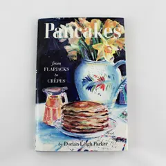 Pancakes : From Flapjacks to Crepes by Dorian L. Parker 1987, Hardcover