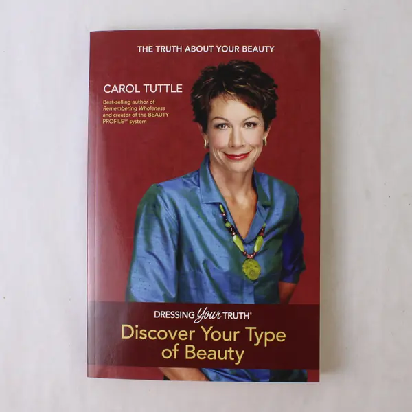 Dressing Your Truth Discover Your Type of Beauty Carol Tuttle 2014 PB 3rd Ed