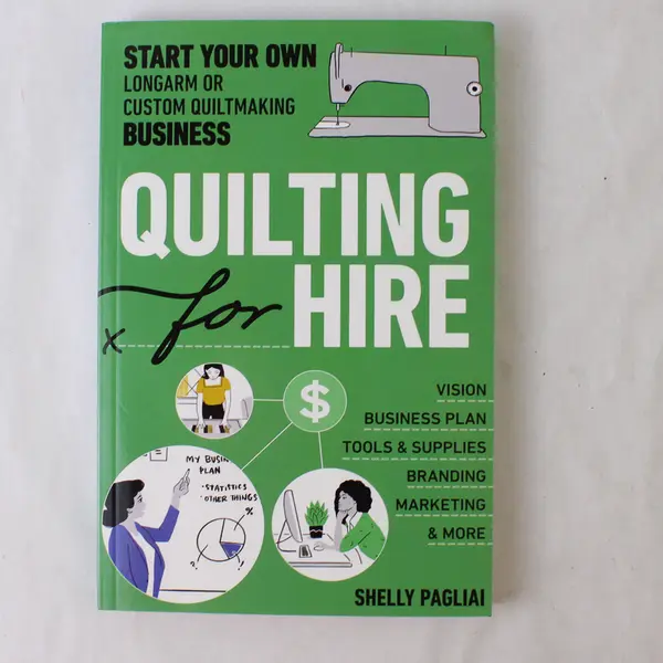 Quilting for Hire Start Your Own Quiltmaking Business Shelly Pagliai 2022 PB