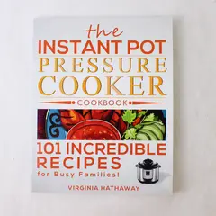 Instant Pot Pressure Cooker Cookbook 101 Recipes Virginia Hathaway 2015 PB Good