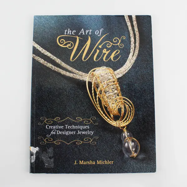 Art of Wire Creative Techniques for Designer Jewelry by J Marsha Michler 2011 PB