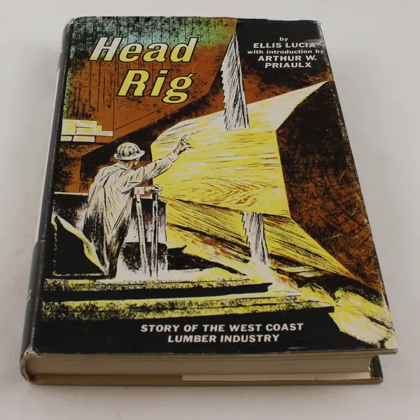 Head Rig Story of the West Coast Lumber Industry Ellis Lucia Signed HC DJ 1965