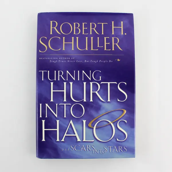 Turning Hurts Into Halos and Scars into Stars Robert H Schuller 1999 Hardcover