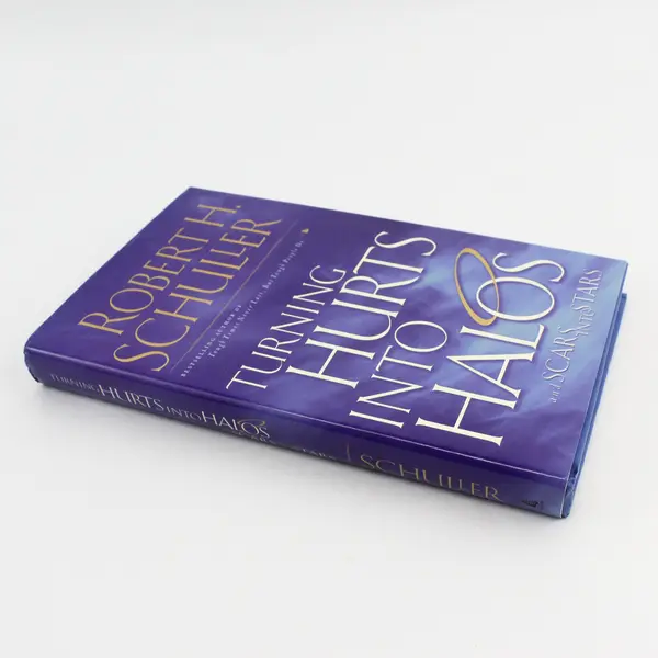 Turning Hurts Into Halos and Scars into Stars Robert H Schuller 1999 Hardcover