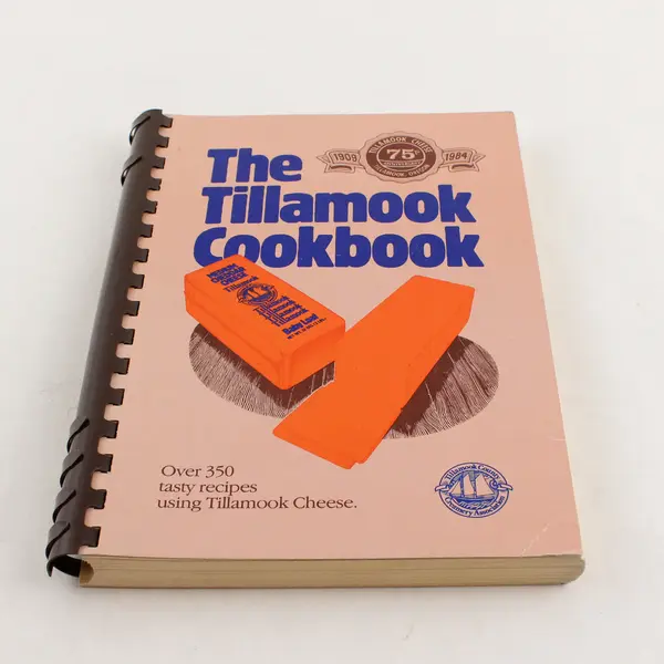 The Tillamook Cookbook 75th Anniversary 1909-1984 Over 350 Recipes Oregon Cheese