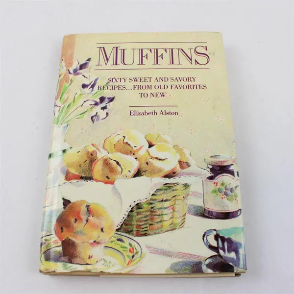 Muffins Sixty Sweet and Savory Recipes Old Favorites to New Elizabeth Alston 