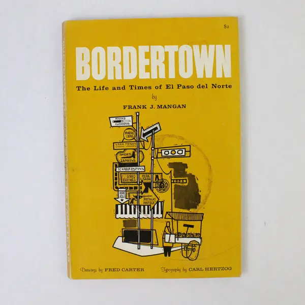 Bordertown: Life & Times of El Paso del Norte Frank J. Mangan 1964 1st Edition