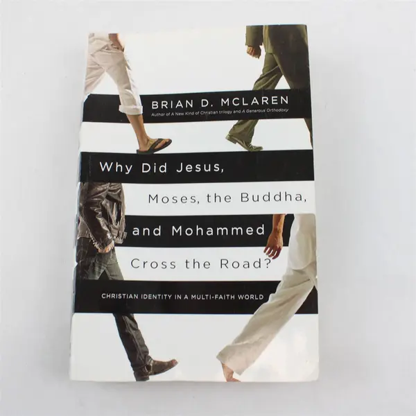 Why Did Jesus, Moses, The Buddha, & Mohammed Cross The Road? by Brian D. McLaren