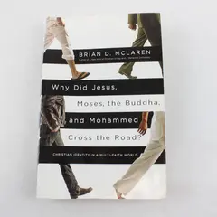 Why Did Jesus, Moses, The Buddha, & Mohammed Cross The Road? by Brian D. McLaren