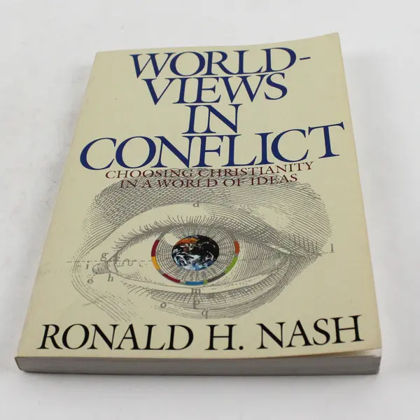 World Views in Conflict: Choosing Christianity - Ronald Nash