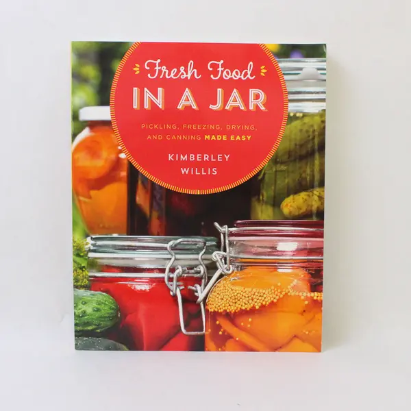 Fresh Food in a Jar Pickling Freezing Drying & Canning Kimberley Willis 2016 PB