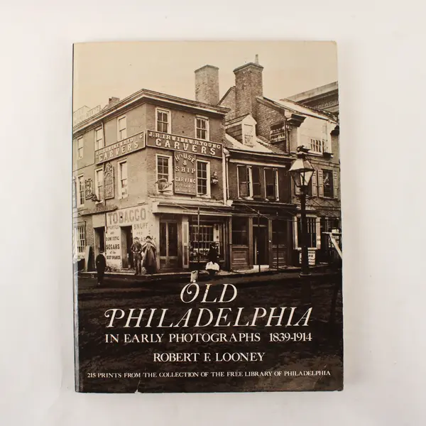 Old Philadelphia in Early Photographs 1839-1914 by Robert F. Looney 1976 PB