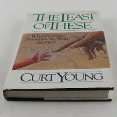 The Least of These: What Everyone Should Know About Abortions - Curt Young