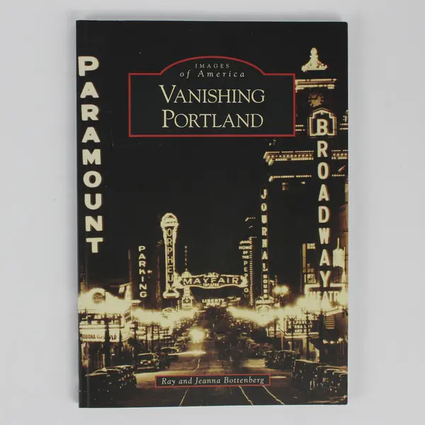 Images Of America Vanishing Portland by Ray and Jeanna Bottenberg 2008 PB