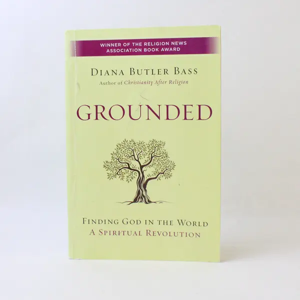 Grounded: Finding God in the World A Spiritual Revolution Diana Butler Bass 2015