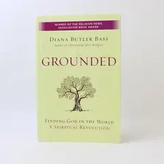 Grounded: Finding God in the World A Spiritual Revolution Diana Butler Bass 2015