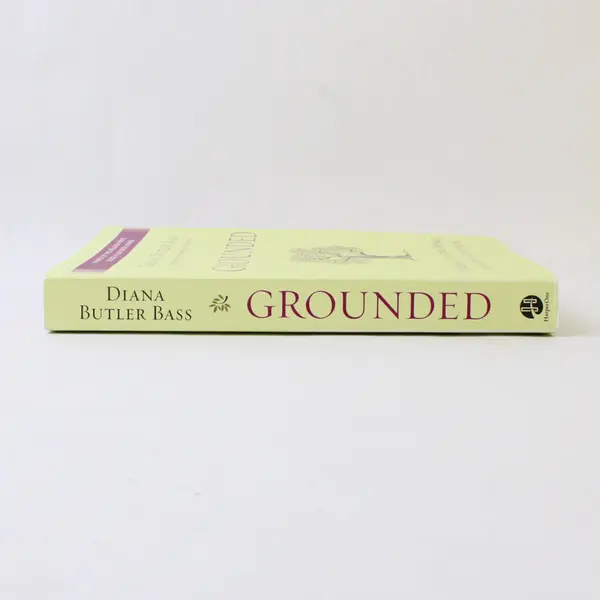 Grounded: Finding God in the World A Spiritual Revolution Diana Butler Bass 2015