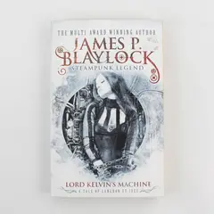Lord Kelvin's Machine by James P. Blaylock 2013, Trade Paperback