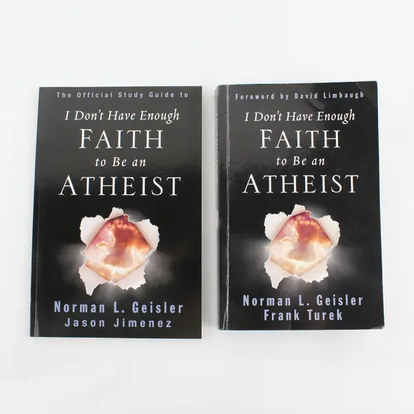 I Don't Have Enough Faith to Be an Atheist Geisler Turek & Jimenez W/Study Guide