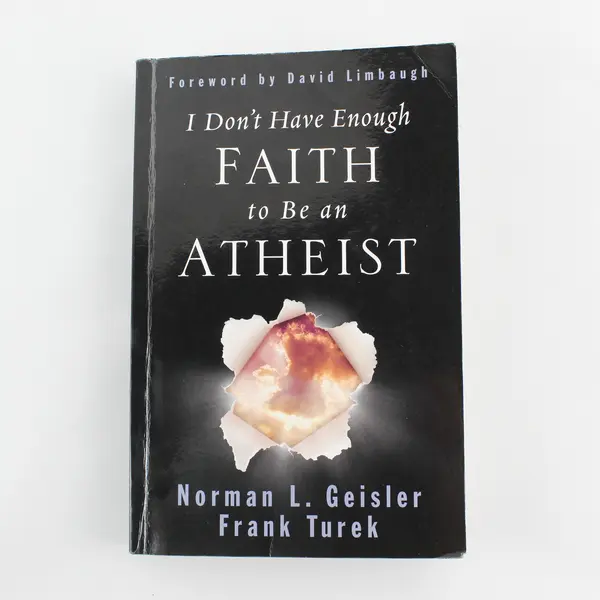 I Don't Have Enough Faith to Be an Atheist Geisler Turek & Jimenez W/Study Guide