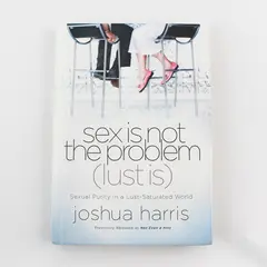 Sex Is Not the Problem (Lust Is) by Joshua Harris 2003 Hardcover Good