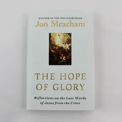 The Hope of Glory Reflections on the Last Words of Jesus Jon Meacham 2020 HC DJ