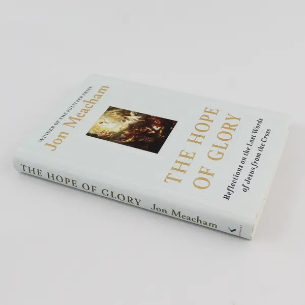 The Hope of Glory Reflections on the Last Words of Jesus Jon Meacham 2020 HC DJ
