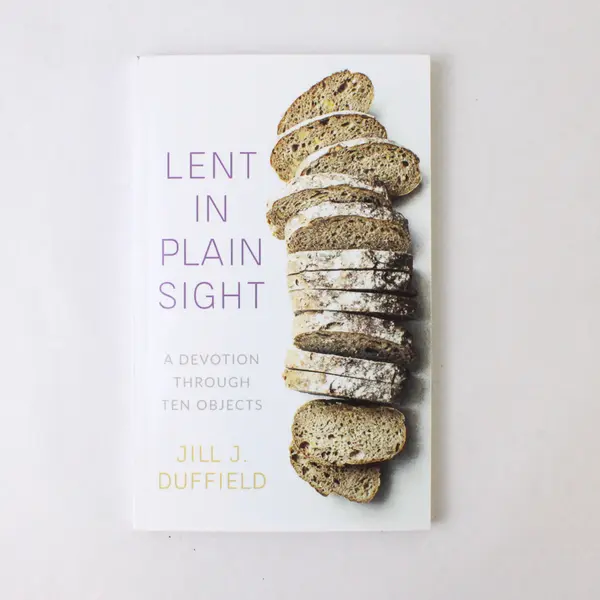 Lent in Plain Sight A Devotion Through Ten Objects Jill J. Duffield 2020 PB 