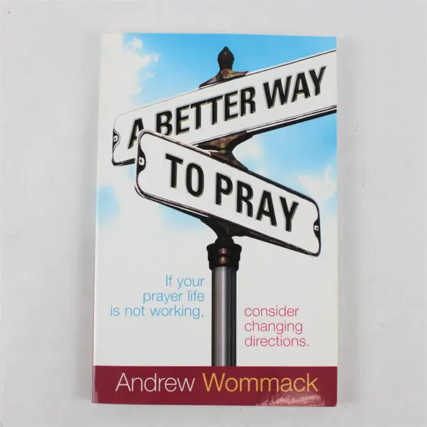 Better Way to Pray If Your Prayer Life Is Not Working Andrew Wommack 2007 PB