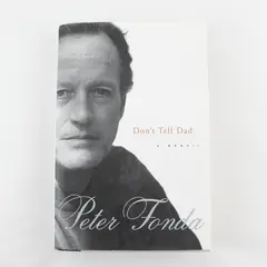 Don't Tell Dad : A Memoir by Peter Fonda 1998, Hardcover