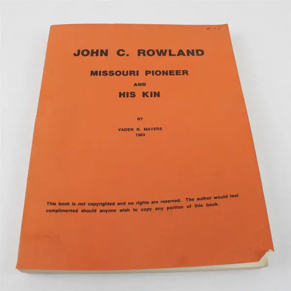 John C. Rowland Missouri Pioneer And His Kin By Vaden R Mayers Genealogy 1983 PB