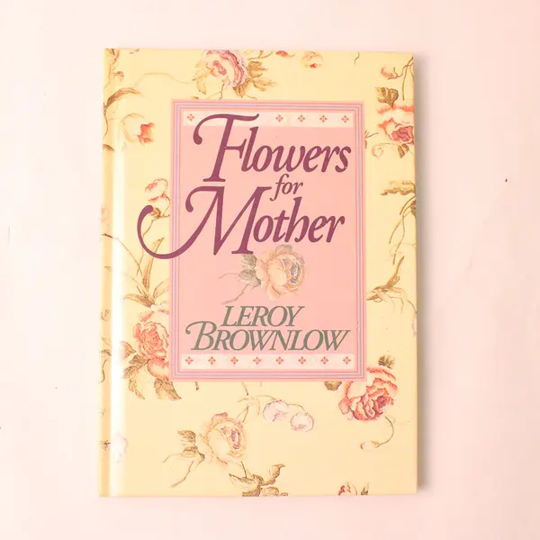 Vintage Flowers for Mother by Leroy Brownlow 1990 Hardcover Good Condition