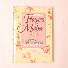 Vintage Flowers for Mother by Leroy Brownlow 1990 Hardcover Good Condition