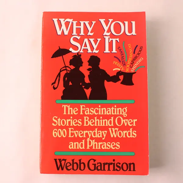 Why You Say It The Fascinating Stories Webb Garrison 1992 Paperback Good