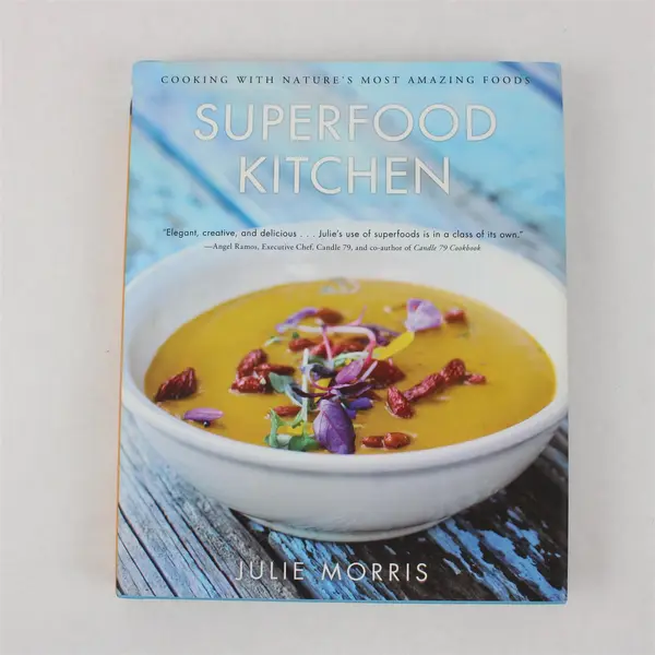 Superfood Kitchen: Nature's Most Amazing Foods Julie Morris 2012 HC DJ