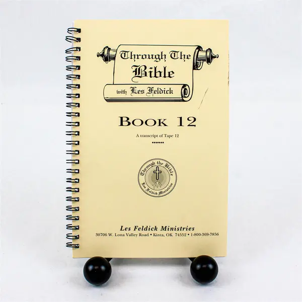 Through The Bible with Les Feldick Book 12 Transcript of Tape 12 Spiral