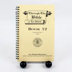 Through The Bible with Les Feldick Book 12 Transcript of Tape 12 Spiral