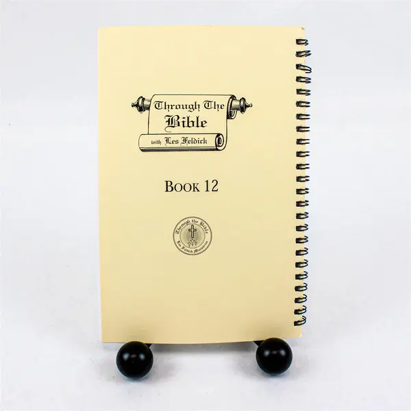 Through The Bible with Les Feldick Book 12 Transcript of Tape 12 Spiral