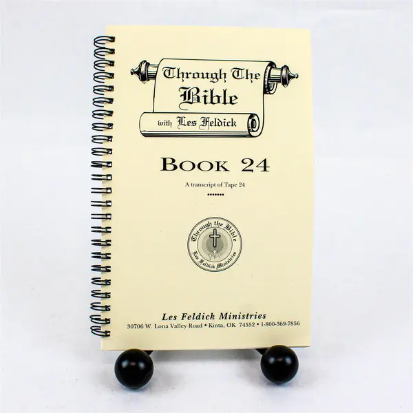 Through The Bible with Les Feldick Book 24 Transcript of Tape 24 Spiral