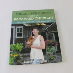 The Chicken Chick's Guide to Backyard Chickens Kathy Shea Mormino 2017 PB