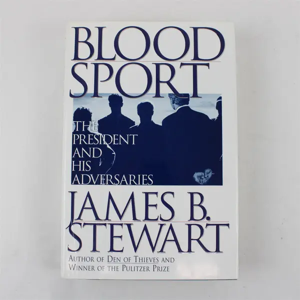 Blood Sport: The President and His Adversaries James B. Stewart Hardcover